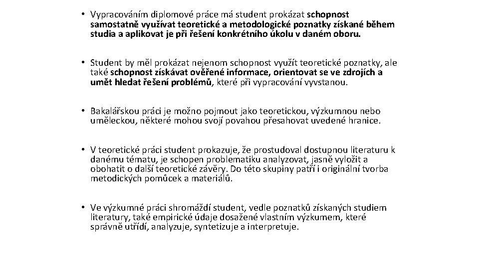  • Vypracováním diplomové práce má student prokázat schopnost samostatně využívat teoretické a metodologické