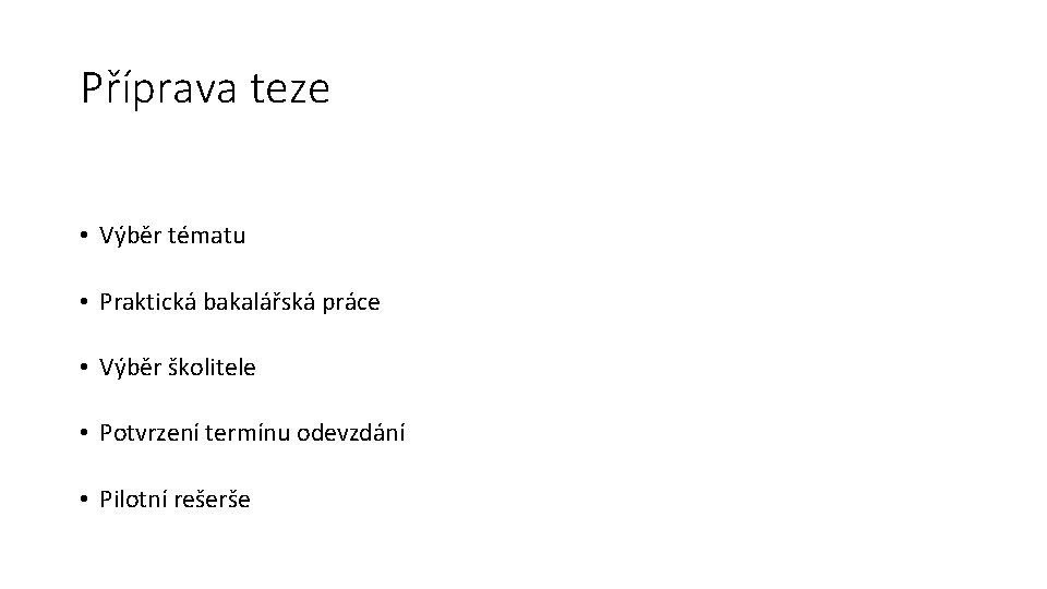 Příprava teze • Výběr tématu • Praktická bakalářská práce • Výběr školitele • Potvrzení