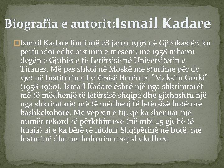 Biografia e autorit: Ismail Kadare �Ismail Kadare lindi më 28 janar 1936 në Gjirokastër,