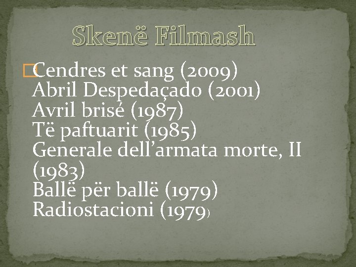 Skenë Filmash �Cendres et sang (2009) Abril Despedaçado (2001) Avril brisé (1987) Të paftuarit