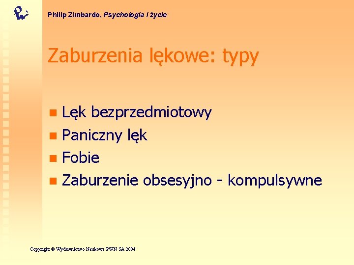 Philip Zimbardo, Psychologia i życie Zaburzenia lękowe: typy Lęk bezprzedmiotowy n Paniczny lęk n