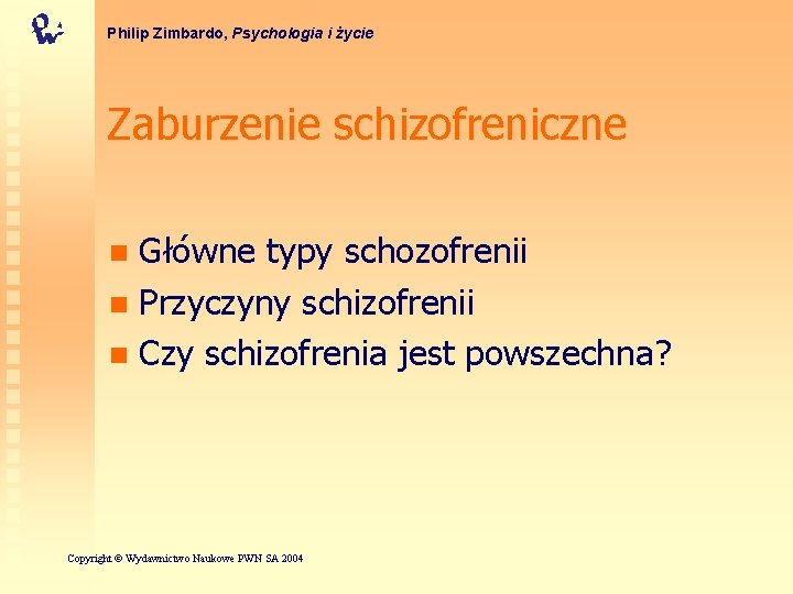 Philip Zimbardo, Psychologia i życie Zaburzenie schizofreniczne Główne typy schozofrenii n Przyczyny schizofrenii n