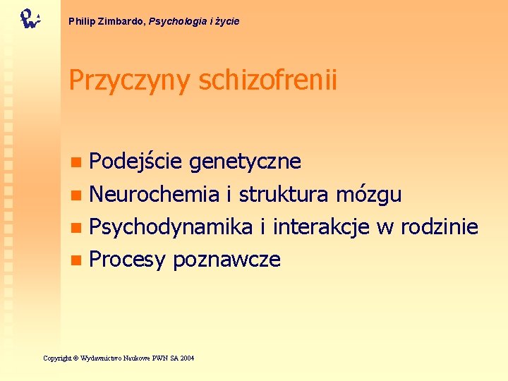 Philip Zimbardo, Psychologia i życie Przyczyny schizofrenii Podejście genetyczne n Neurochemia i struktura mózgu