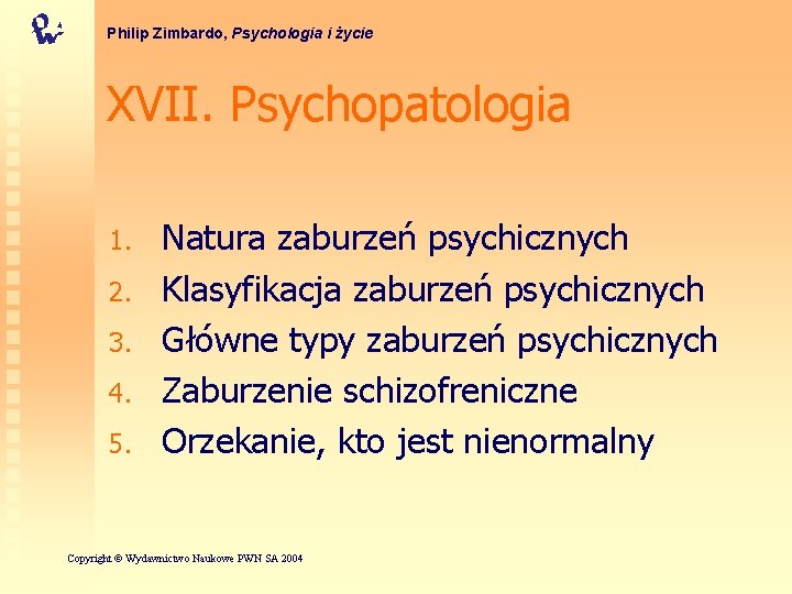 Philip Zimbardo, Psychologia i życie XVII. Psychopatologia 1. 2. 3. 4. 5. Natura zaburzeń