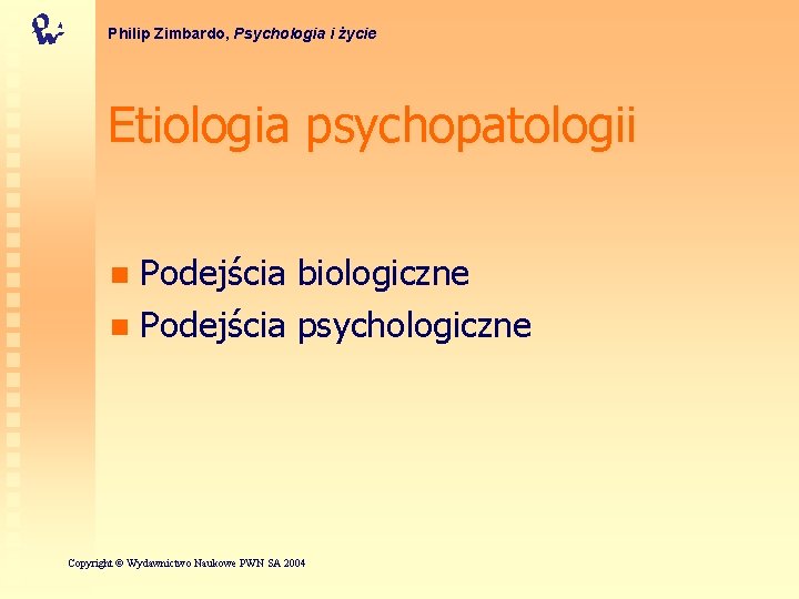 Philip Zimbardo, Psychologia i życie Etiologia psychopatologii Podejścia biologiczne n Podejścia psychologiczne n Copyright