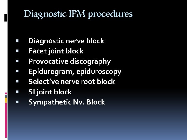 Diagnostic IPM procedures Diagnostic nerve block Facet joint block Provocative discography Epidurogram, epiduroscopy Selective