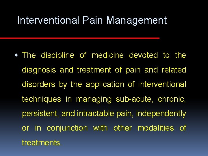 Interventional Pain Management w The discipline of medicine devoted to the diagnosis and treatment