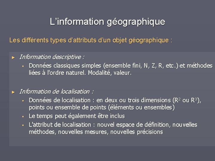 L’information géographique Les différents types d’attributs d’un objet géographique : ► Information descriptive :