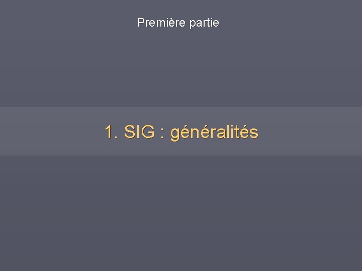 Première partie 1. SIG : généralités 