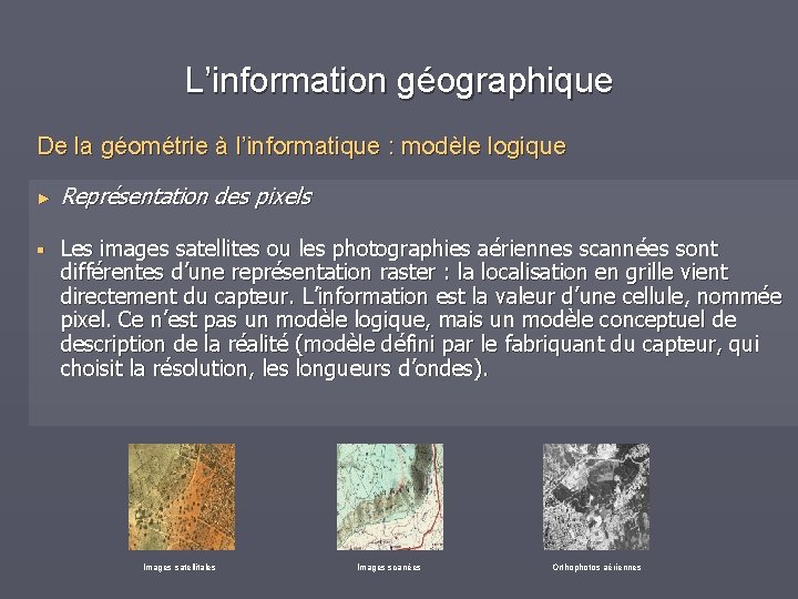 L’information géographique De la géométrie à l’informatique : modèle logique ► § Représentation des