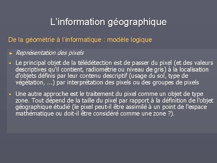 L’information géographique De la géométrie à l’informatique : modèle logique ► Représentation des pixels