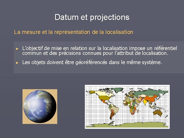 Datum et projections La mesure et la représentation de la localisation ► L’objectif de