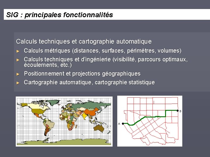 SIG : principales fonctionnalités Calculs techniques et cartographie automatique ► ► Calculs métriques (distances,