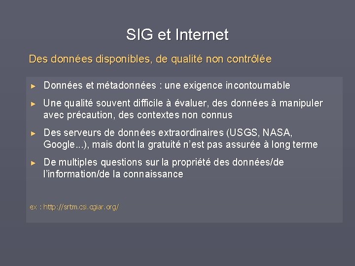 SIG et Internet Des données disponibles, de qualité non contrôlée ► Données et métadonnées