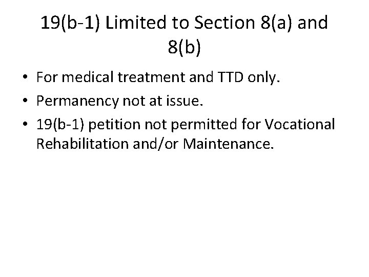 19(b-1) Limited to Section 8(a) and 8(b) • For medical treatment and TTD only.