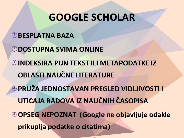 GOOGLE SCHOLAR BESPLATNA BAZA DOSTUPNA SVIMA ONLINE INDEKSIRA PUN TEKST ILI METAPODATKE IZ OBLASTI