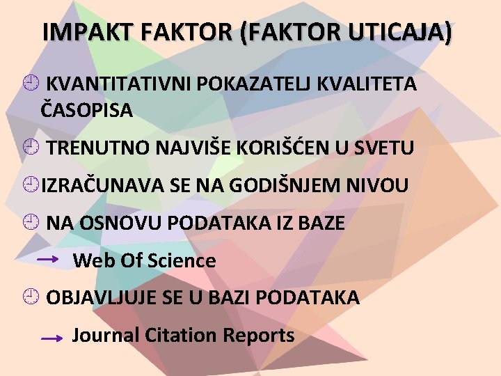 IMPAKT FAKTOR (FAKTOR UTICAJA) KVANTITATIVNI POKAZATELJ KVALITETA ČASOPISA TRENUTNO NAJVIŠE KORIŠĆEN U SVETU IZRAČUNAVA