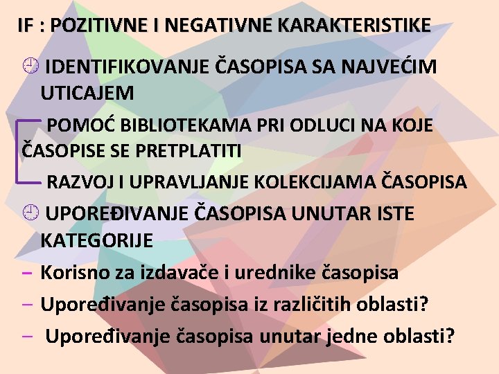 IF : POZITIVNE I NEGATIVNE KARAKTERISTIKE IDENTIFIKOVANJE ČASOPISA SA NAJVEĆIM UTICAJEM POMOĆ BIBLIOTEKAMA PRI