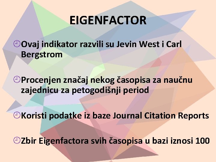 EIGENFACTOR Ovaj indikator razvili su Jevin West i Carl Bergstrom Procenjen značaj nekog časopisa