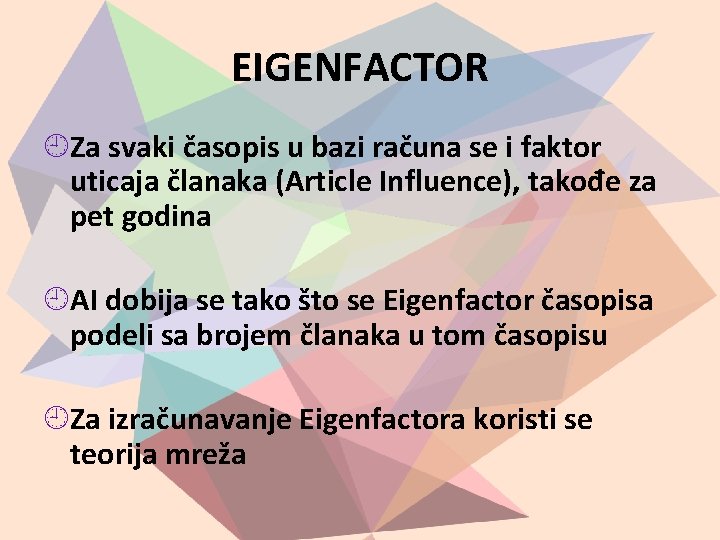 EIGENFACTOR Za svaki časopis u bazi računa se i faktor uticaja članaka (Article Influence),