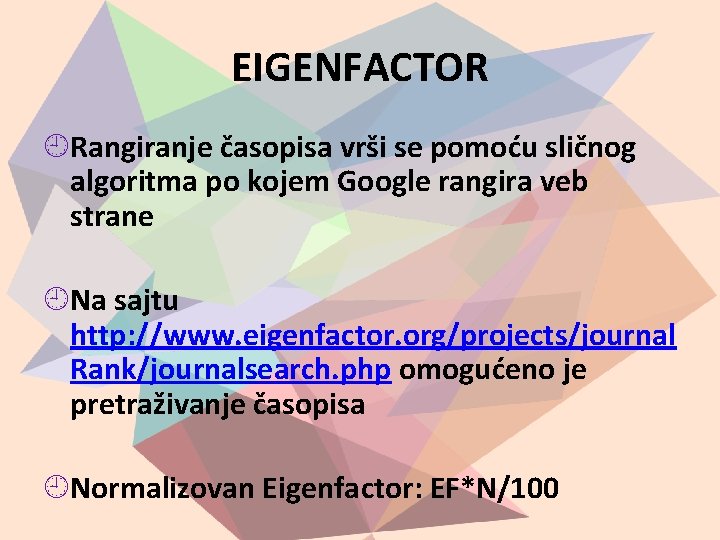 EIGENFACTOR Rangiranje časopisa vrši se pomoću sličnog algoritma po kojem Google rangira veb strane