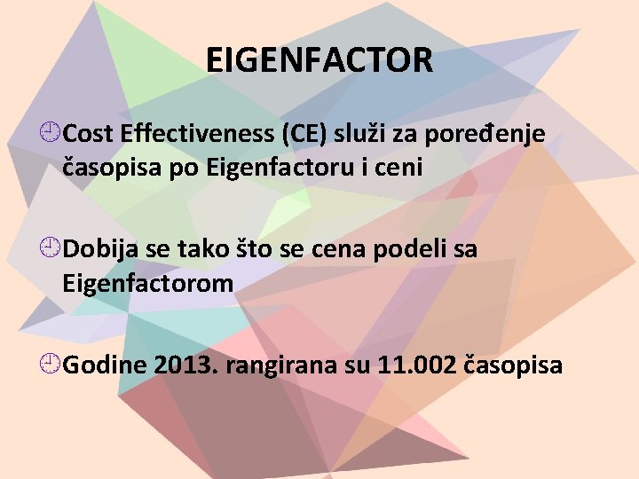 EIGENFACTOR Cost Effectiveness (CE) služi za poređenje časopisa po Eigenfactoru i ceni Dobija se