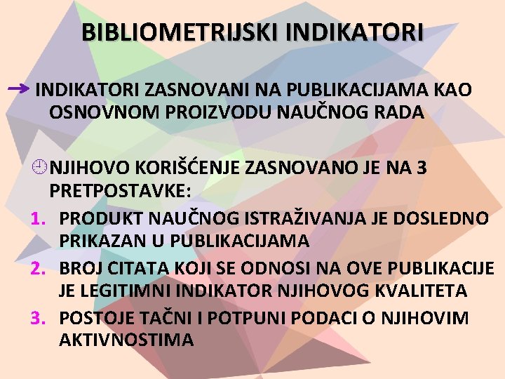 BIBLIOMETRIJSKI INDIKATORI ZASNOVANI NA PUBLIKACIJAMA KAO OSNOVNOM PROIZVODU NAUČNOG RADA NJIHOVO KORIŠĆENJE ZASNOVANO JE