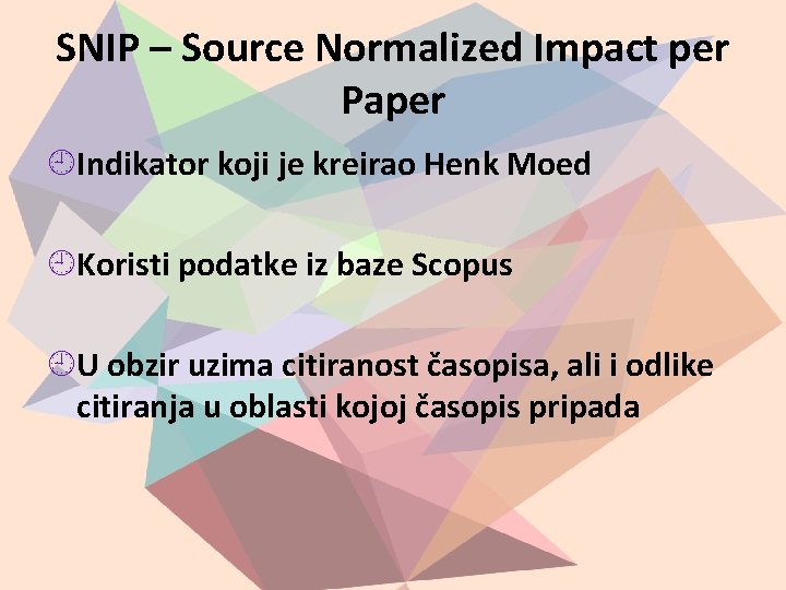 SNIP – Source Normalized Impact per Paper Indikator koji je kreirao Henk Moed Koristi