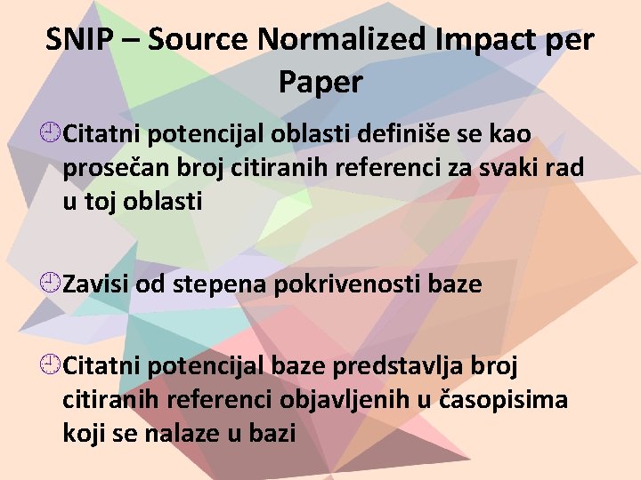 SNIP – Source Normalized Impact per Paper Citatni potencijal oblasti definiše se kao prosečan