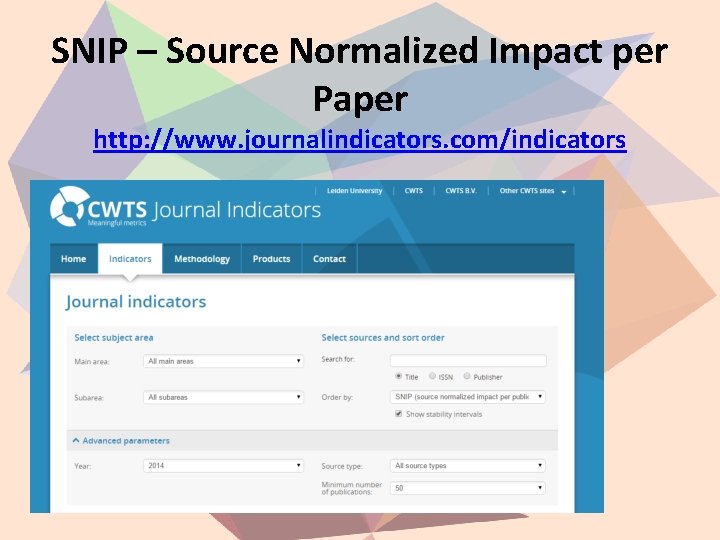 SNIP – Source Normalized Impact per Paper http: //www. journalindicators. com/indicators 