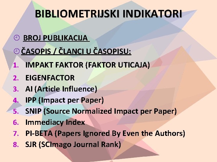 BIBLIOMETRIJSKI INDIKATORI BROJ PUBLIKACIJA ČASOPIS / ČLANCI U ČASOPISU: 1. IMPAKT FAKTOR (FAKTOR UTICAJA)