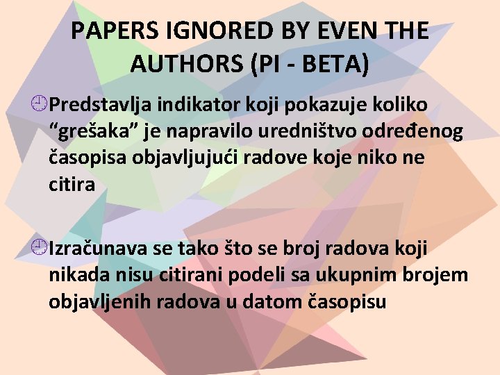 PAPERS IGNORED BY EVEN THE AUTHORS (PI - BETA) Predstavlja indikator koji pokazuje koliko