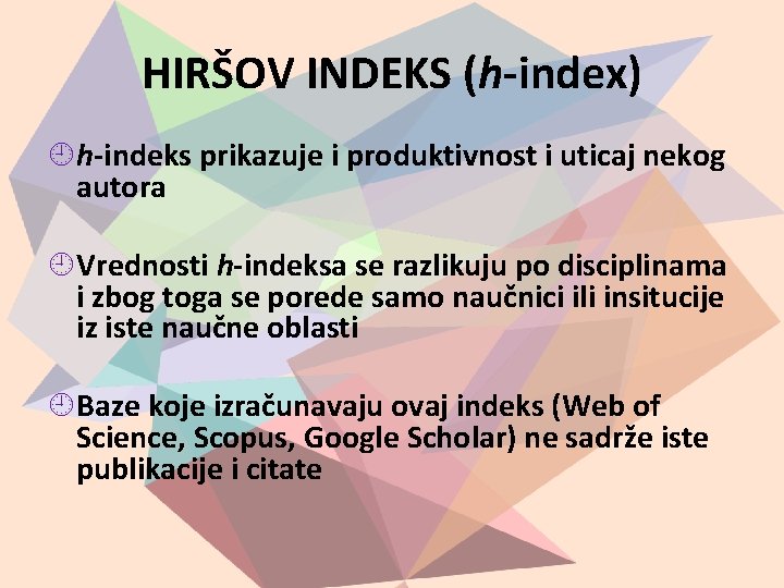 HIRŠOV INDEKS (h-index) h-indeks prikazuje i produktivnost i uticaj nekog autora Vrednosti h-indeksa se
