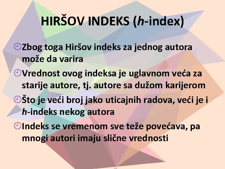 HIRŠOV INDEKS (h-index) Zbog toga Hiršov indeks za jednog autora može da varira Vrednost