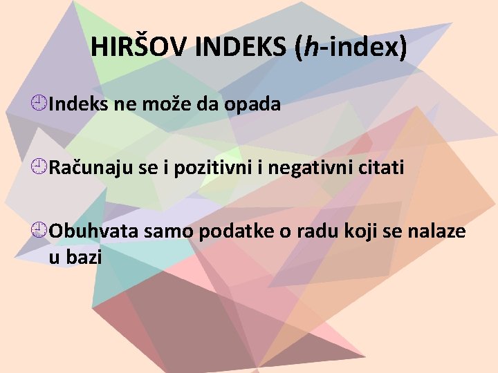 HIRŠOV INDEKS (h-index) Indeks ne može da opada Računaju se i pozitivni i negativni