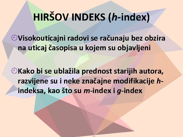 HIRŠOV INDEKS (h-index) Visokouticajni radovi se računaju bez obzira na uticaj časopisa u kojem