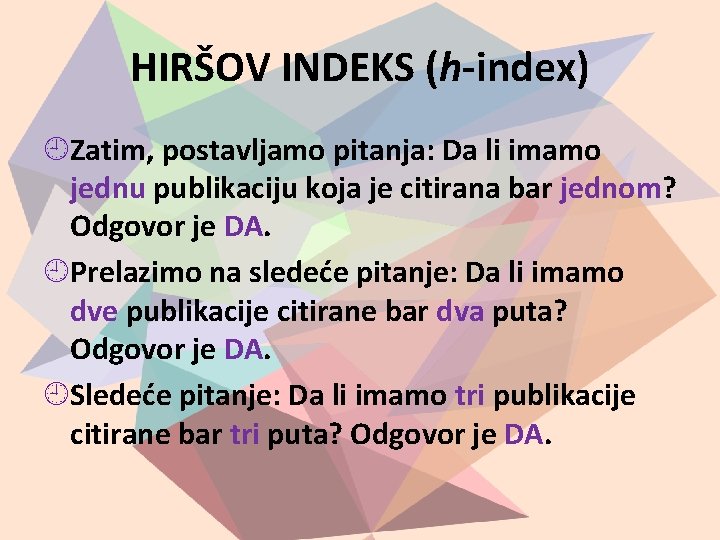 HIRŠOV INDEKS (h-index) Zatim, postavljamo pitanja: Da li imamo jednu publikaciju koja je citirana