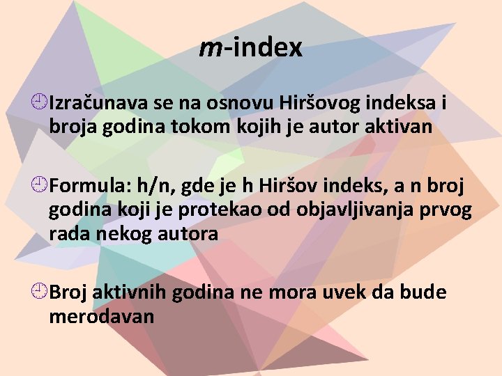 m-index Izračunava se na osnovu Hiršovog indeksa i broja godina tokom kojih je autor