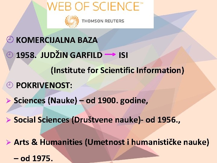  KOMERCIJALNA BAZA 1958. JUDŽIN GARFILD ISI (Institute for Scientific Information) POKRIVENOST: Ø Sciences