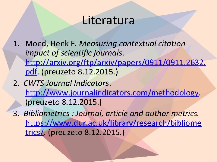 Literatura 1. Moed, Henk F. Measuring contextual citation impact of scientific journals. http: //arxiv.