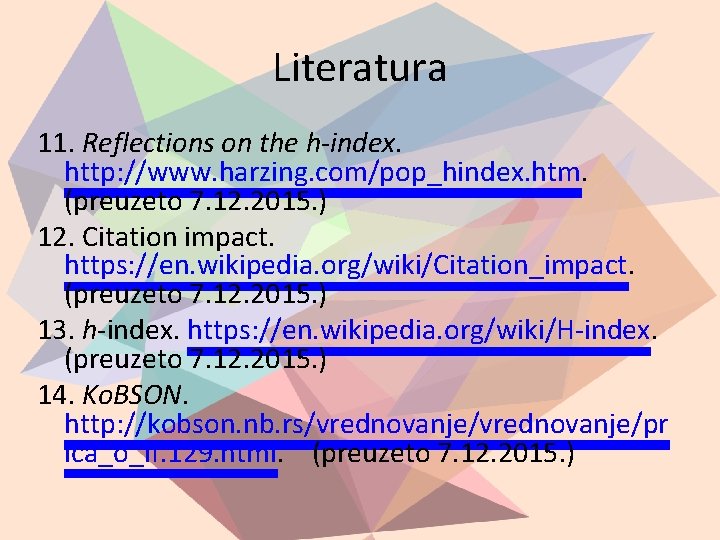 Literatura 11. Reflections on the h-index. http: //www. harzing. com/pop_hindex. htm. (preuzeto 7. 12.