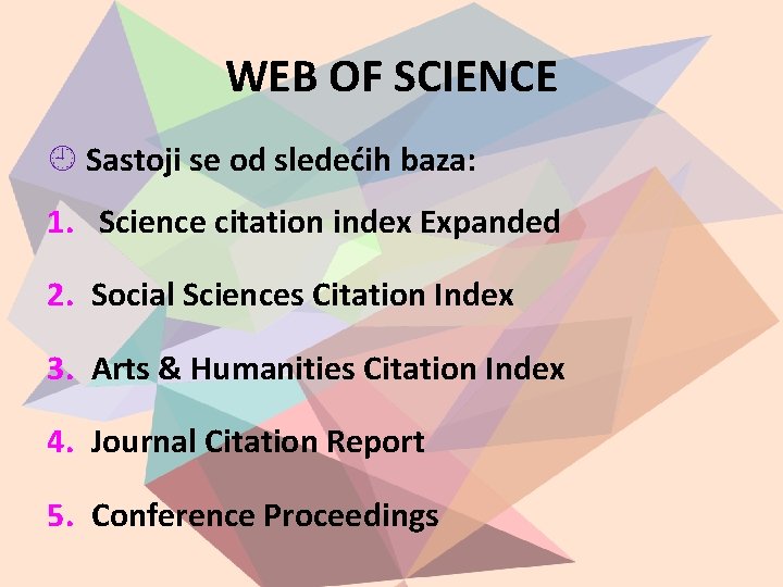 WEB OF SCIENCE Sastoji se od sledećih baza: 1. Science citation index Expanded 2.