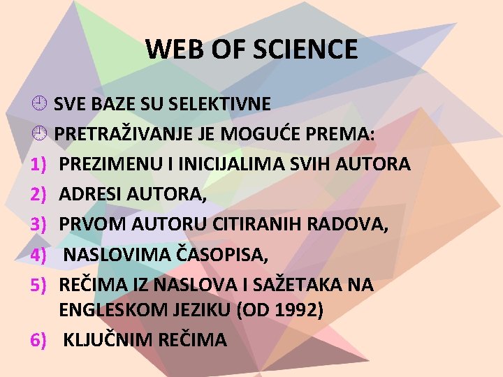 WEB OF SCIENCE SVE BAZE SU SELEKTIVNE PRETRAŽIVANJE JE MOGUĆE PREMA: 1) PREZIMENU I