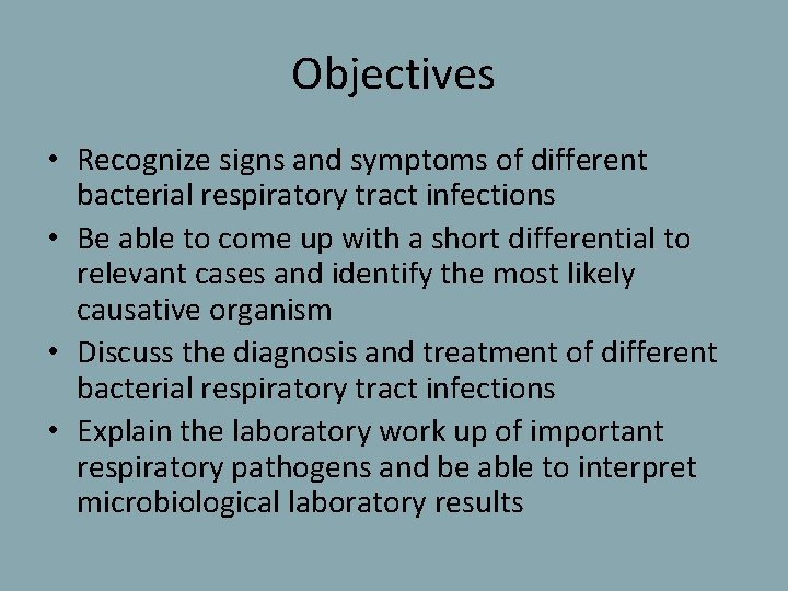 Objectives • Recognize signs and symptoms of different bacterial respiratory tract infections • Be