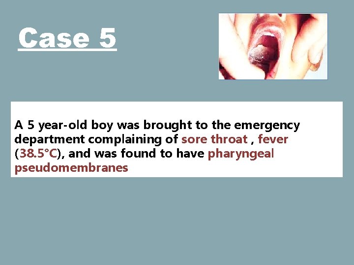 Case 5 A 5 year-old boy was brought to the emergency department complaining of
