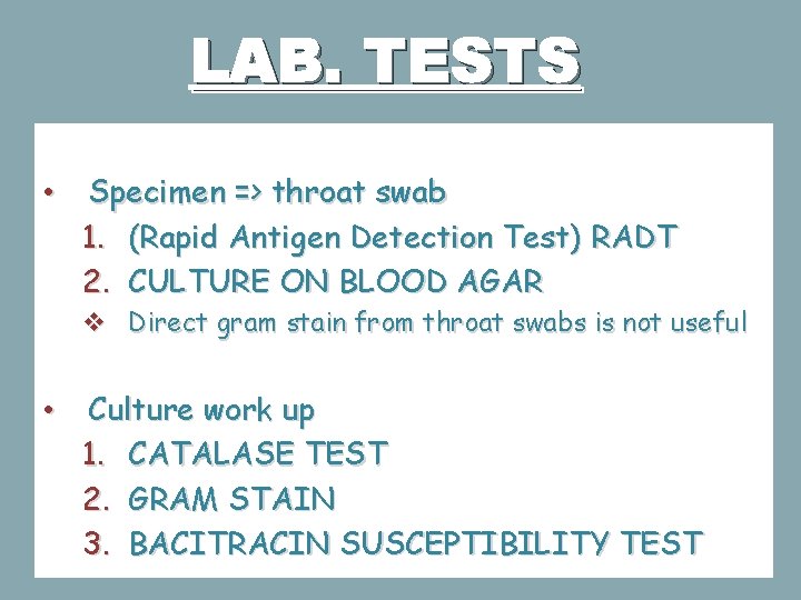 LAB. TESTS • Specimen => throat swab 1. (Rapid Antigen Detection Test) RADT 2.