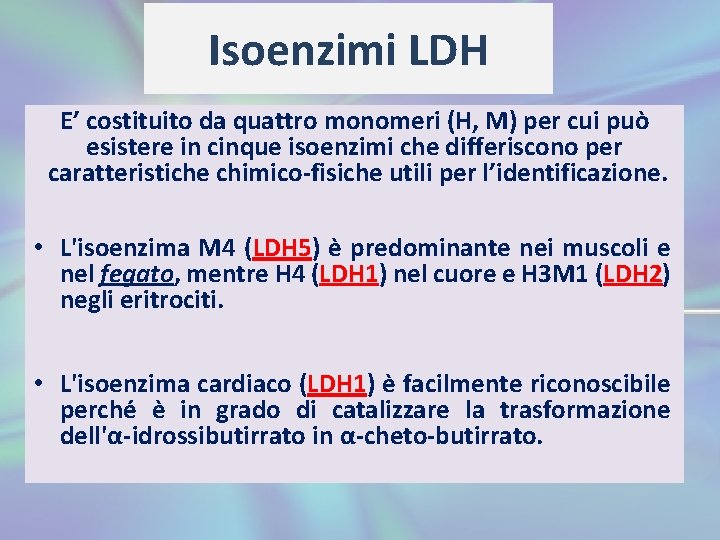 Isoenzimi LDH E’ costituito da quattro monomeri (H, M) per cui può esistere in