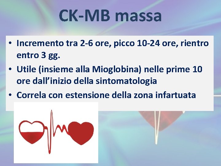CK-MB massa • Incremento tra 2 -6 ore, picco 10 -24 ore, rientro 3