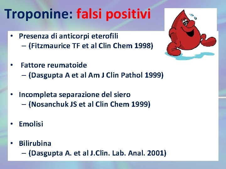 Troponine: falsi positivi • Presenza di anticorpi eterofili – (Fitzmaurice TF et al Clin
