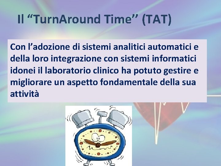 Il “Turn. Around Time’’ (TAT) Con l’adozione di sistemi analitici automatici e della loro